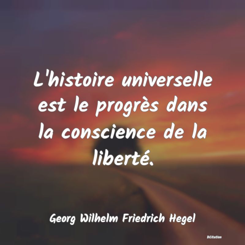 image de citation: L'histoire universelle est le progrès dans la conscience de la liberté.