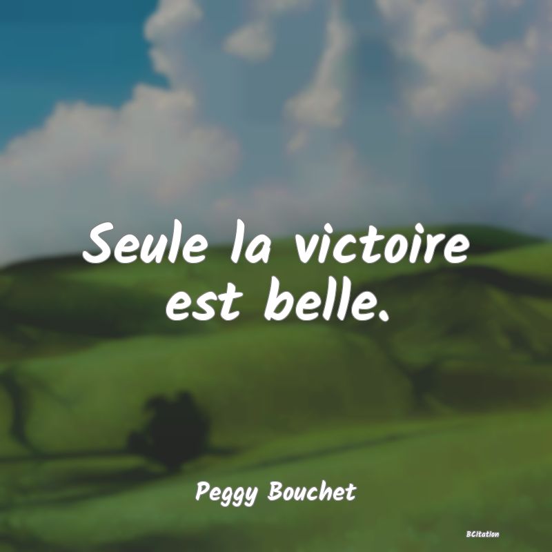 image de citation: Seule la victoire est belle.