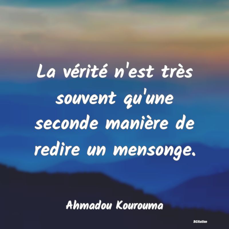 image de citation: La vérité n'est très souvent qu'une seconde manière de redire un mensonge.