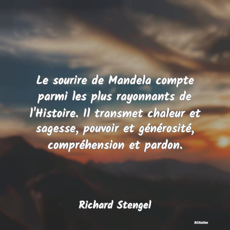 image de citation: Le sourire de Mandela compte parmi les plus rayonnants de l'Histoire. Il transmet chaleur et sagesse, pouvoir et générosité, compréhension et pardon.