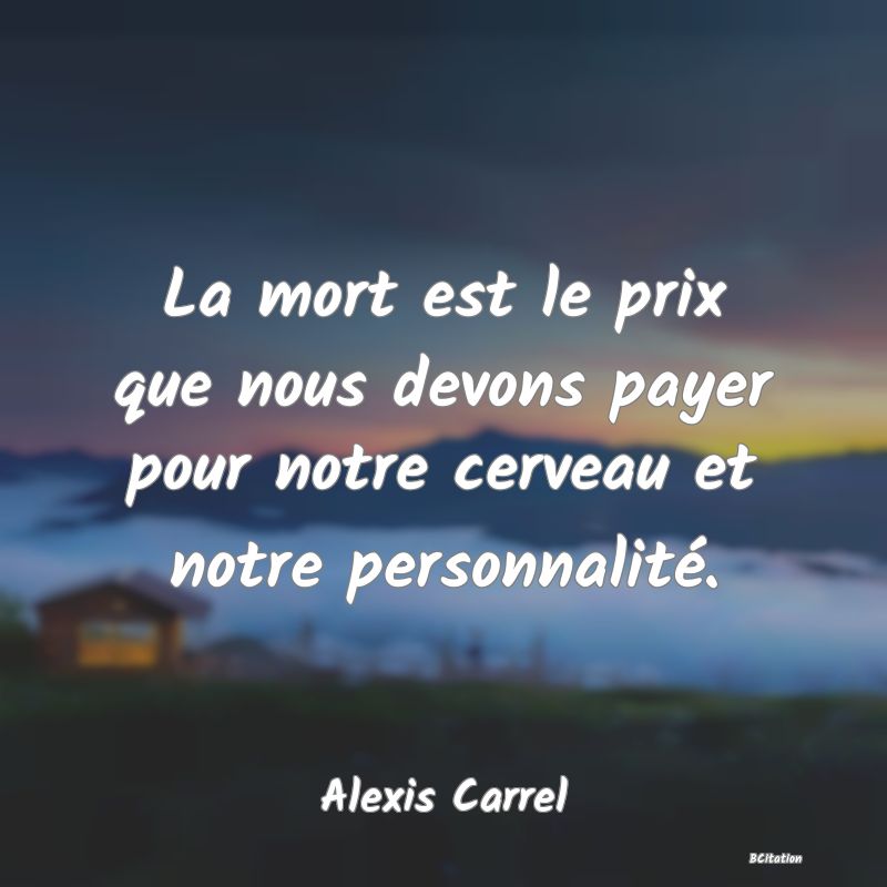 image de citation: La mort est le prix que nous devons payer pour notre cerveau et notre personnalité.