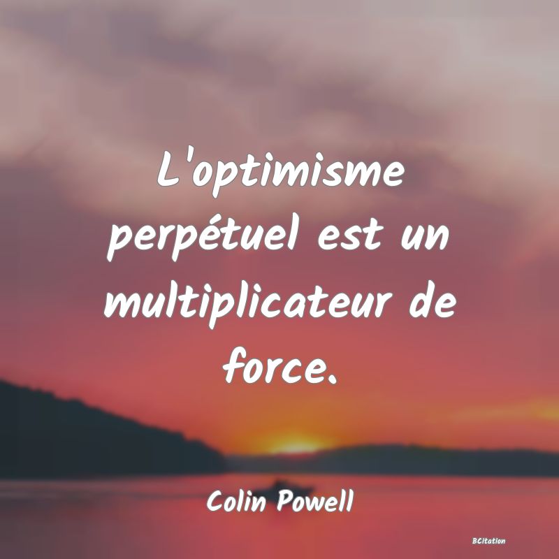 image de citation: L'optimisme perpétuel est un multiplicateur de force.