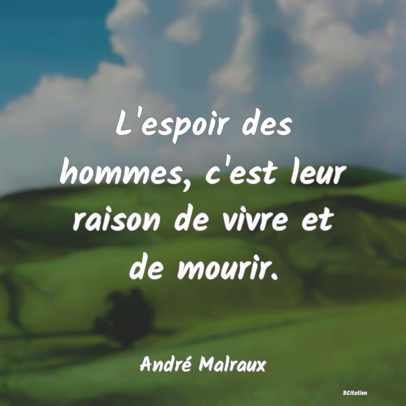 image de citation: L'espoir des hommes, c'est leur raison de vivre et de mourir.