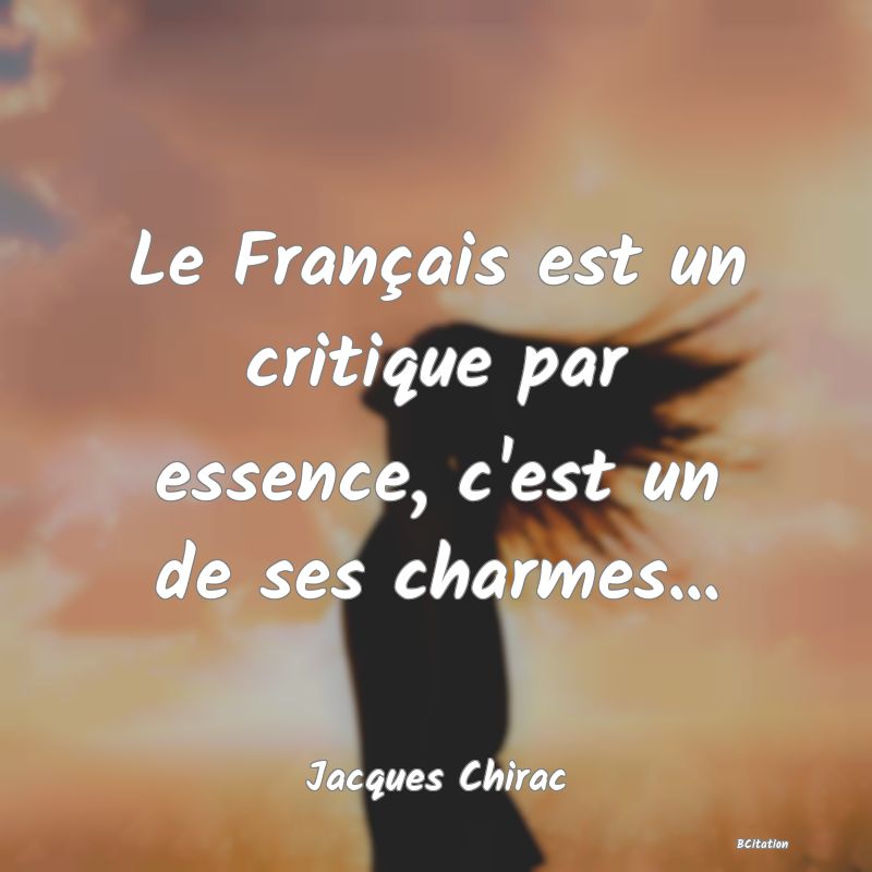 image de citation: Le Français est un critique par essence, c'est un de ses charmes...