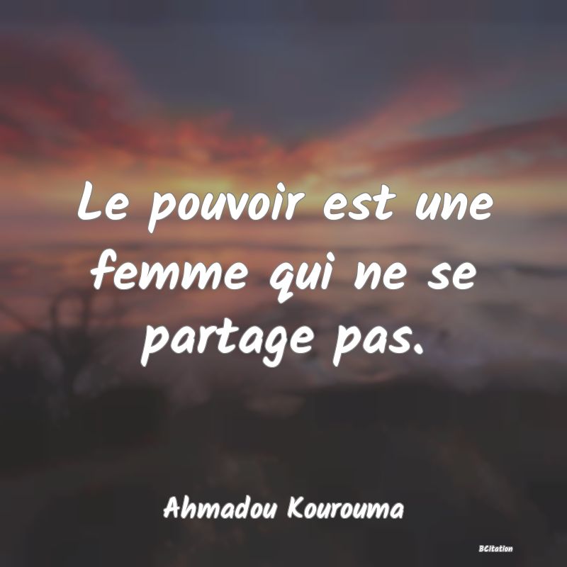 image de citation: Le pouvoir est une femme qui ne se partage pas.