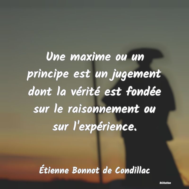 image de citation: Une maxime ou un principe est un jugement dont la vérité est fondée sur le raisonnement ou sur l'expérience.