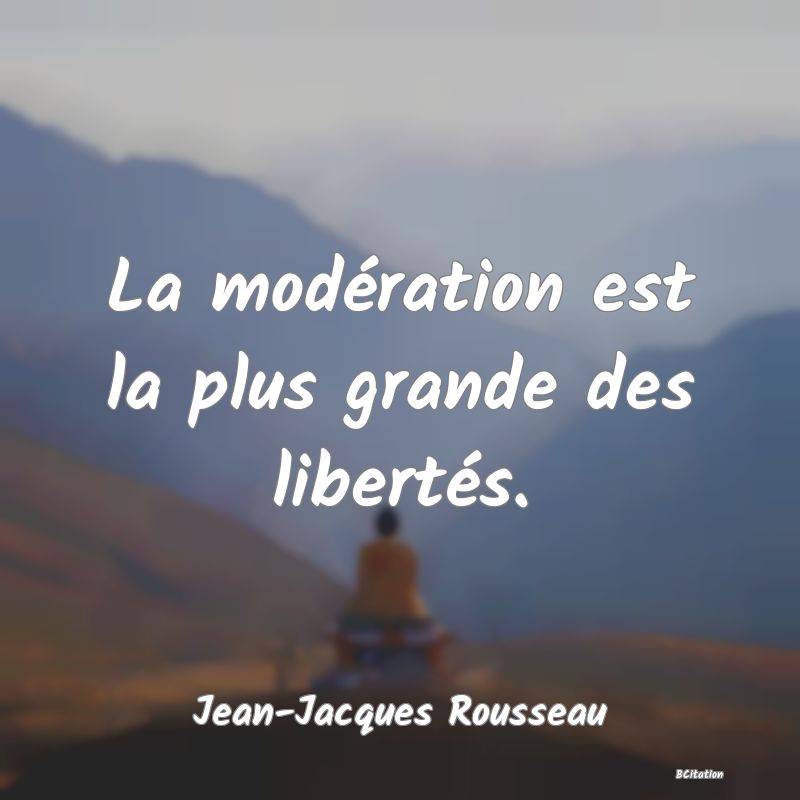 image de citation: La modération est la plus grande des libertés.
