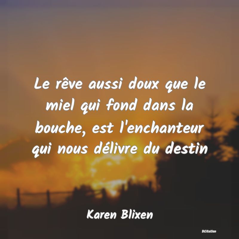 image de citation: Le rêve aussi doux que le miel qui fond dans la bouche, est l'enchanteur qui nous délivre du destin