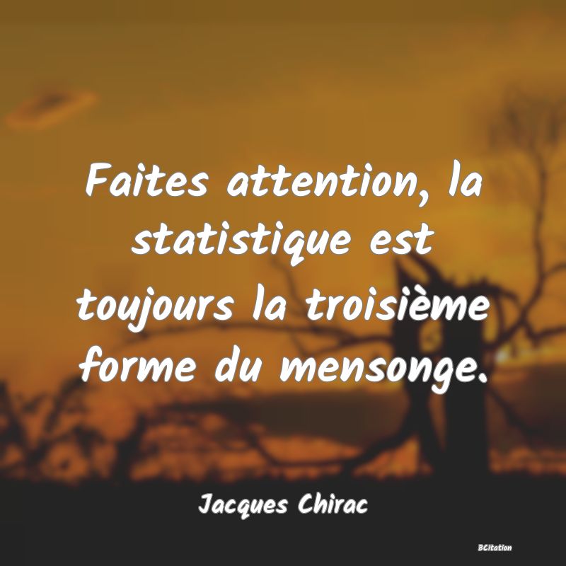 image de citation: Faites attention, la statistique est toujours la troisième forme du mensonge.