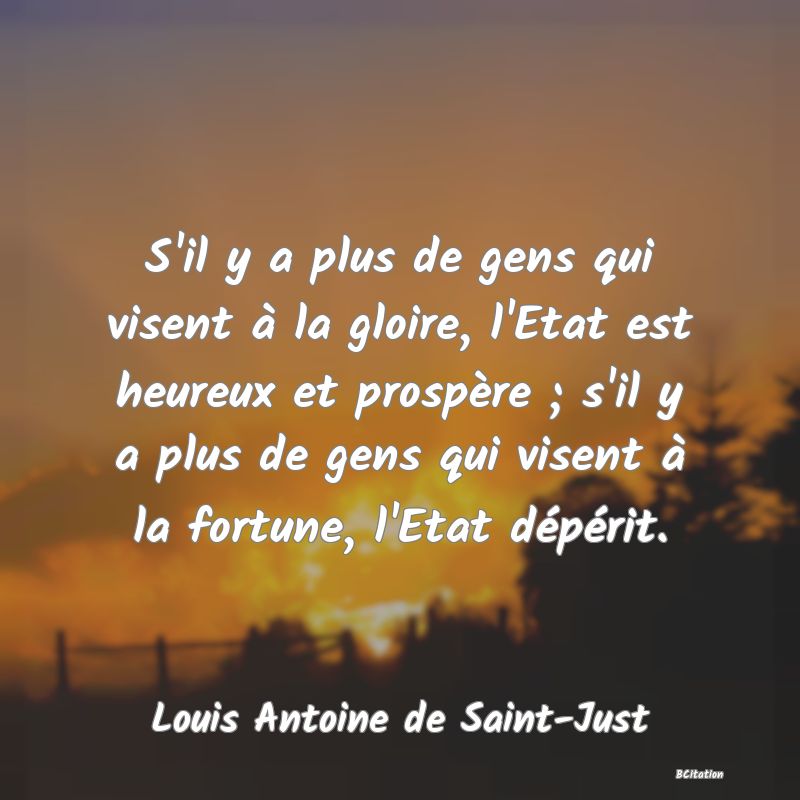 image de citation: S'il y a plus de gens qui visent à la gloire, l'Etat est heureux et prospère ; s'il y a plus de gens qui visent à la fortune, l'Etat dépérit.