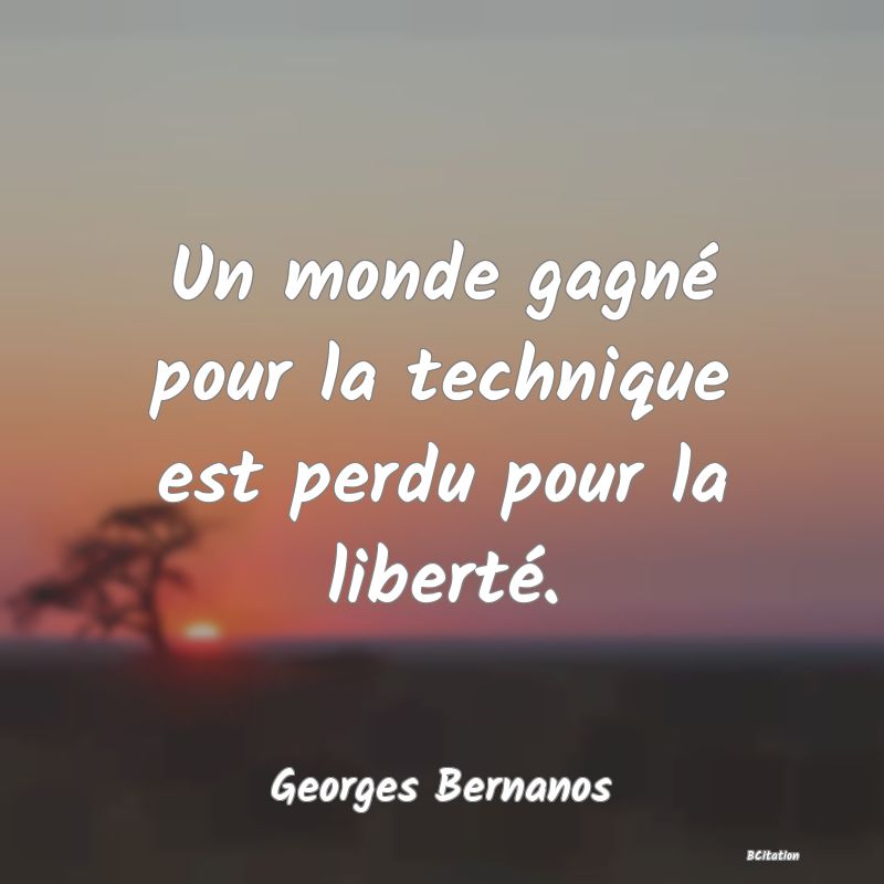 image de citation: Un monde gagné pour la technique est perdu pour la liberté.