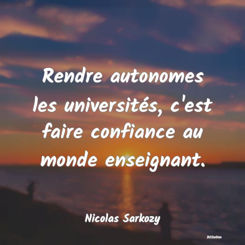 image de citation: Rendre autonomes les universités, c'est faire confiance au monde enseignant.