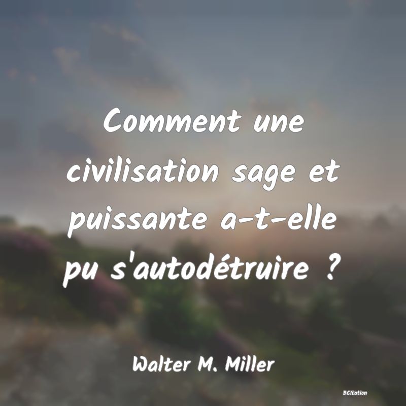 image de citation: Comment une civilisation sage et puissante a-t-elle pu s'autodétruire ?