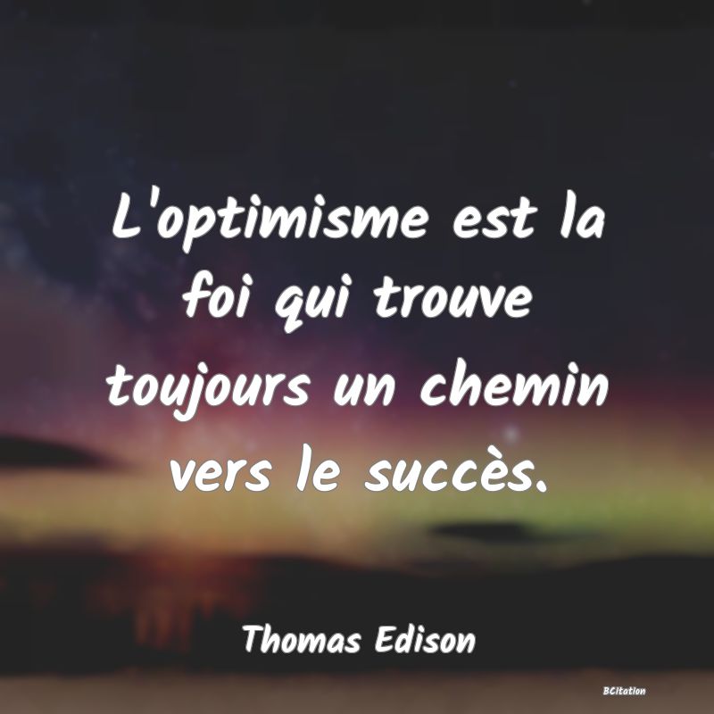 image de citation: L'optimisme est la foi qui trouve toujours un chemin vers le succès.