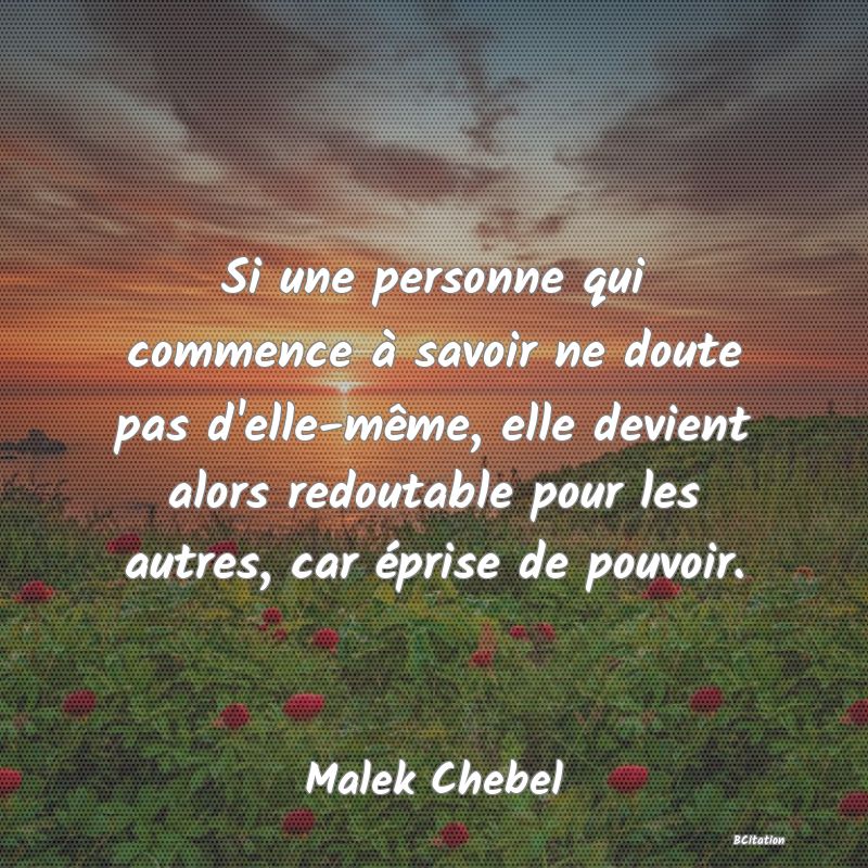 image de citation: Si une personne qui commence à savoir ne doute pas d'elle-même, elle devient alors redoutable pour les autres, car éprise de pouvoir.