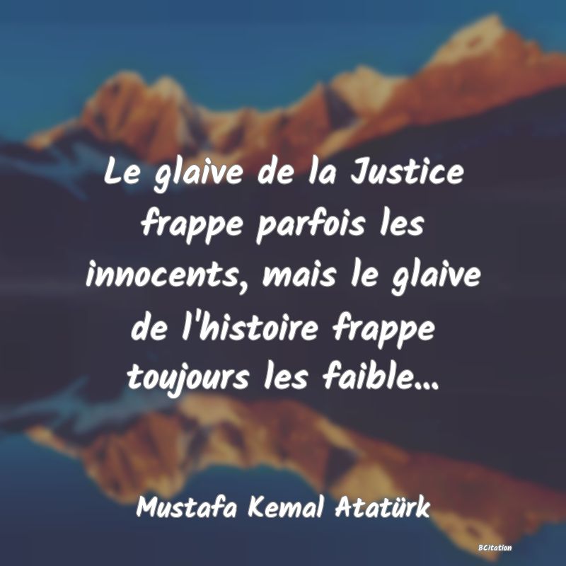 image de citation: Le glaive de la Justice frappe parfois les innocents, mais le glaive de l'histoire frappe toujours les faible...
