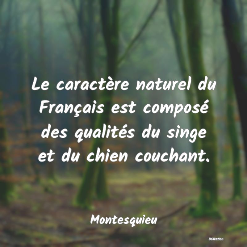 image de citation: Le caractère naturel du Français est composé des qualités du singe et du chien couchant.
