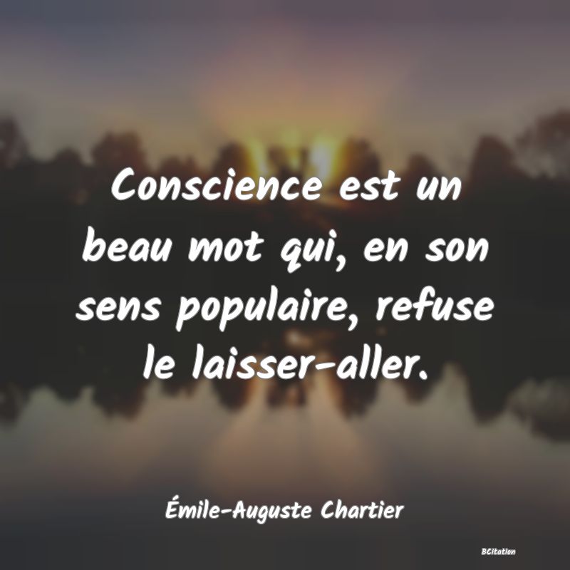 image de citation: Conscience est un beau mot qui, en son sens populaire, refuse le laisser-aller.