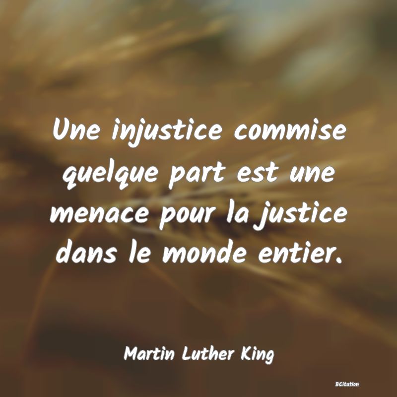 image de citation: Une injustice commise quelque part est une menace pour la justice dans le monde entier.