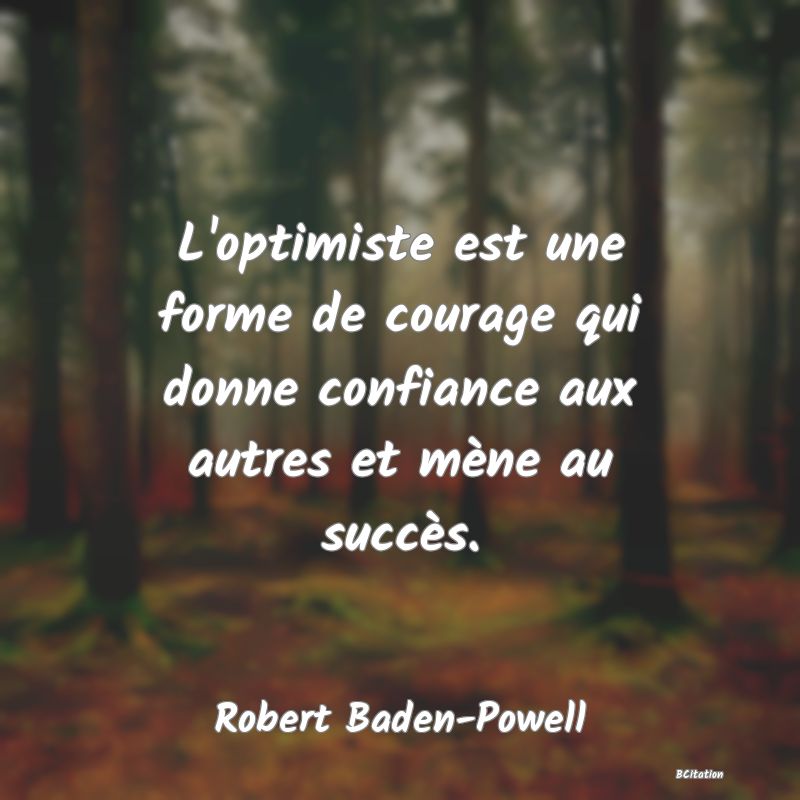 image de citation: L'optimiste est une forme de courage qui donne confiance aux autres et mène au succès.