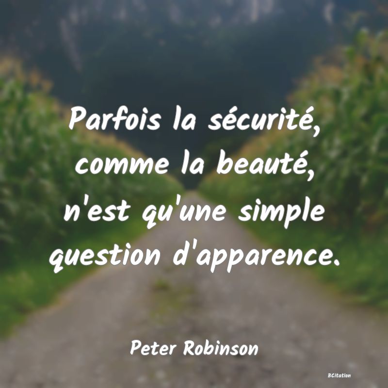 image de citation: Parfois la sécurité, comme la beauté, n'est qu'une simple question d'apparence.