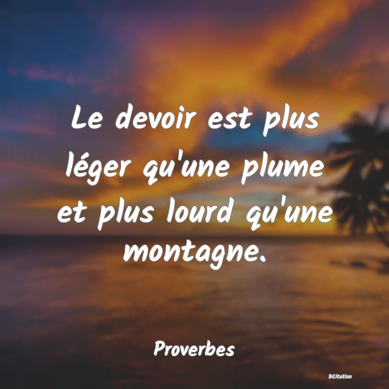 image de citation: Le devoir est plus léger qu'une plume et plus lourd qu'une montagne.