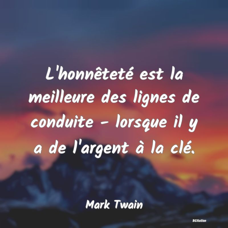 image de citation: L'honnêteté est la meilleure des lignes de conduite - lorsque il y a de l'argent à la clé.