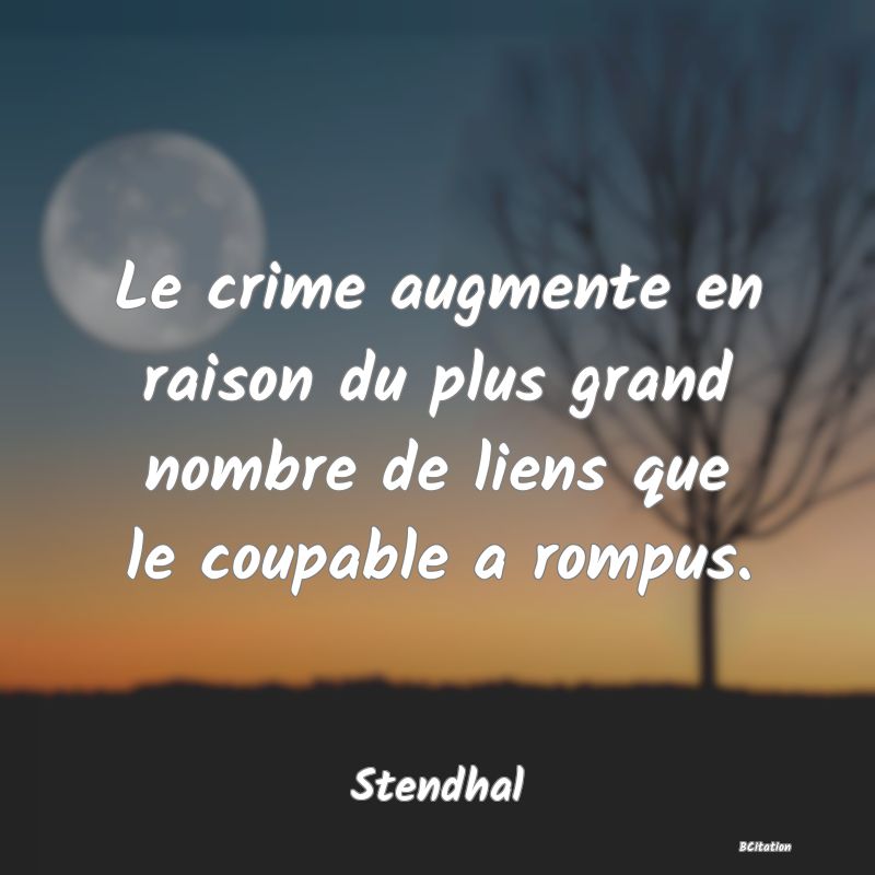 image de citation: Le crime augmente en raison du plus grand nombre de liens que le coupable a rompus.