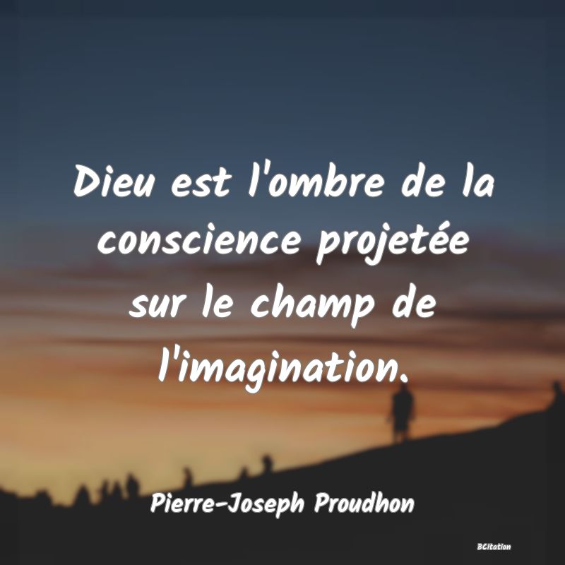 image de citation: Dieu est l'ombre de la conscience projetée sur le champ de l'imagination.