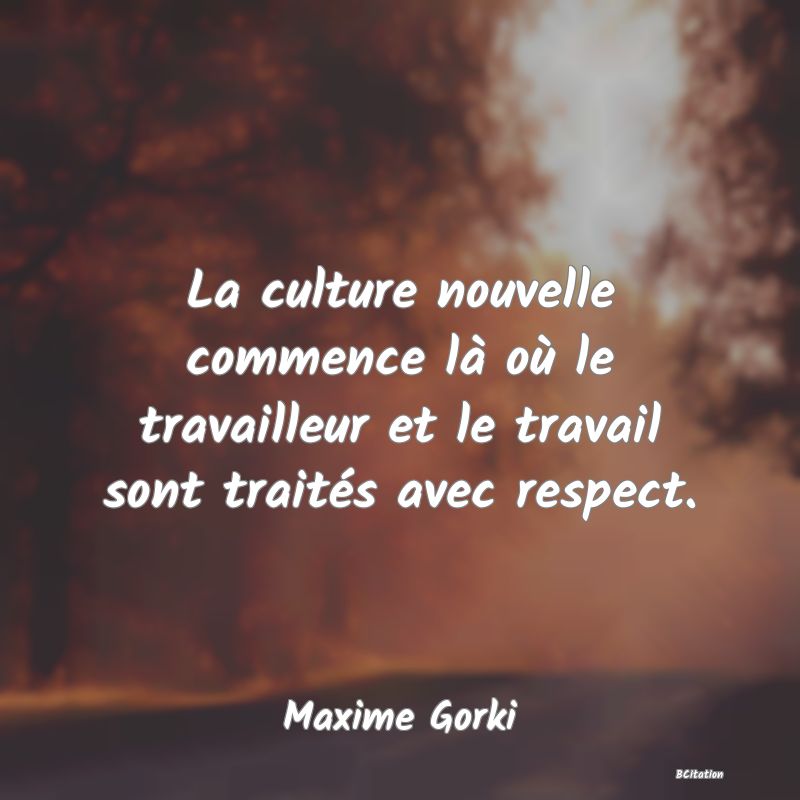 image de citation: La culture nouvelle commence là où le travailleur et le travail sont traités avec respect.