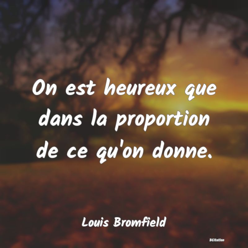 image de citation: On est heureux que dans la proportion de ce qu'on donne.