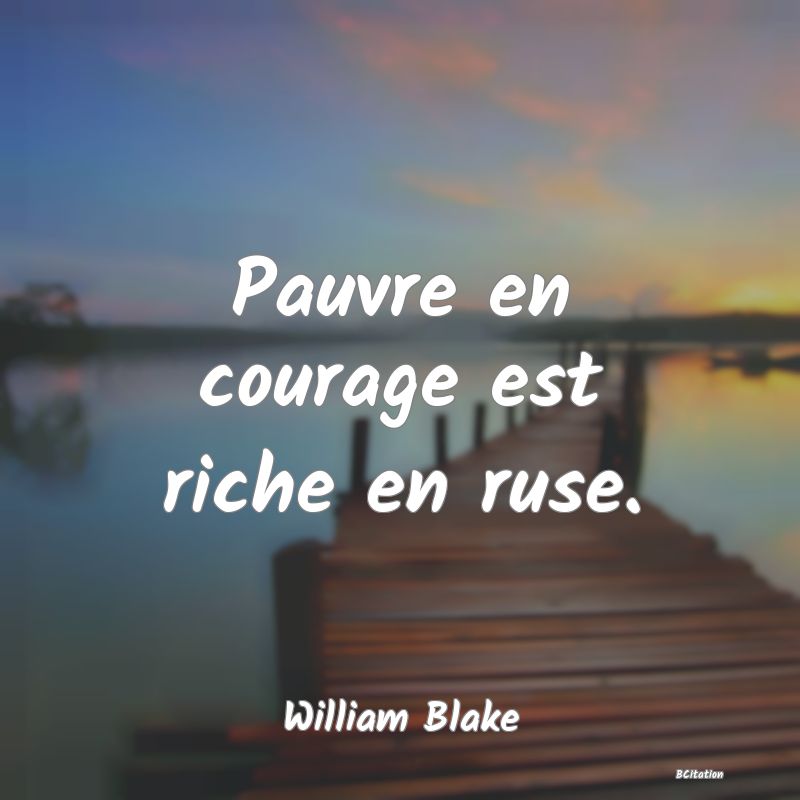 image de citation: Pauvre en courage est riche en ruse.