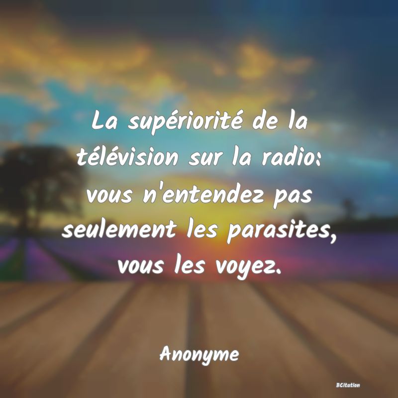 image de citation: La supériorité de la télévision sur la radio: vous n'entendez pas seulement les parasites, vous les voyez.