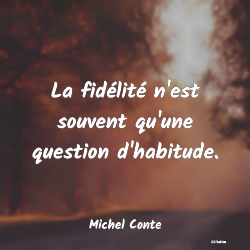 image de citation: La fidélité n'est souvent qu'une question d'habitude.