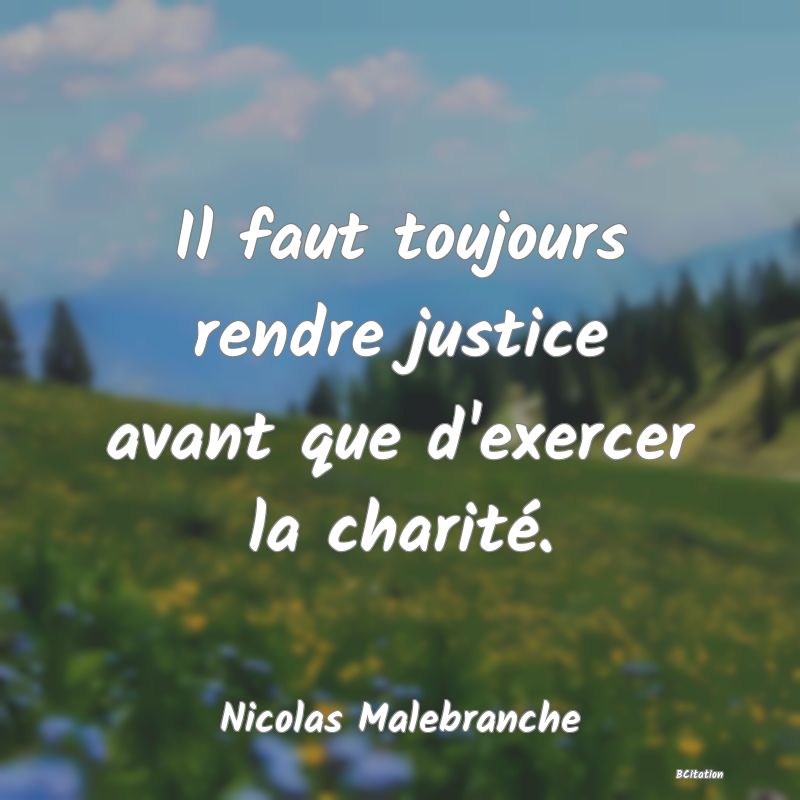 image de citation: Il faut toujours rendre justice avant que d'exercer la charité.