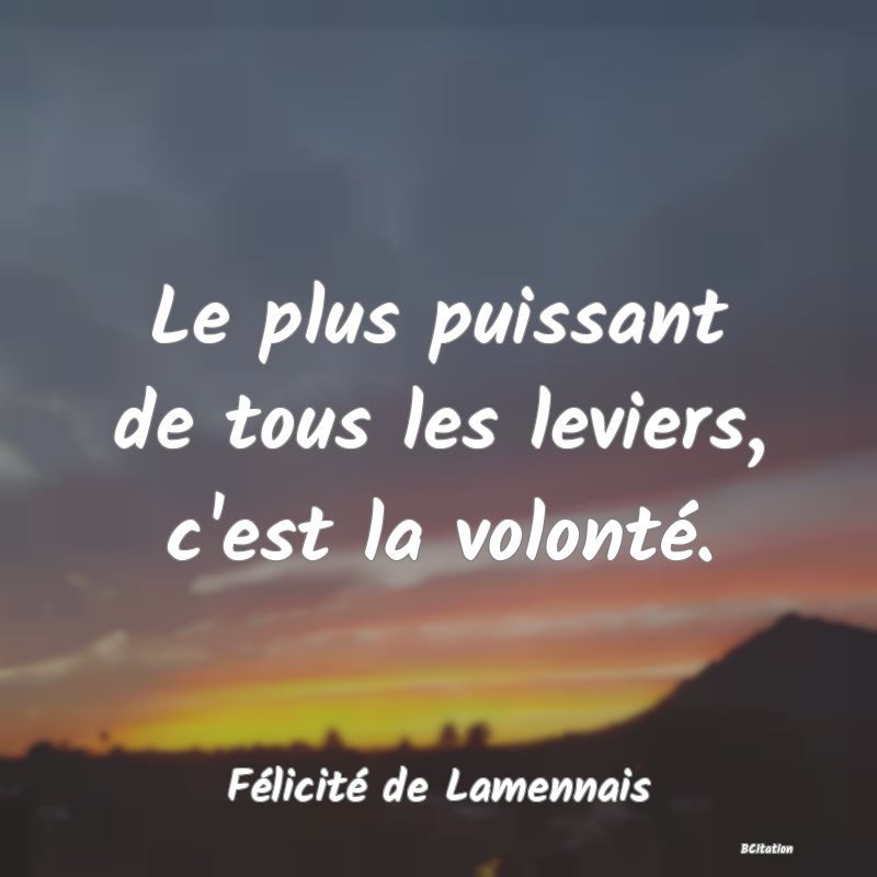 image de citation: Le plus puissant de tous les leviers, c'est la volonté.