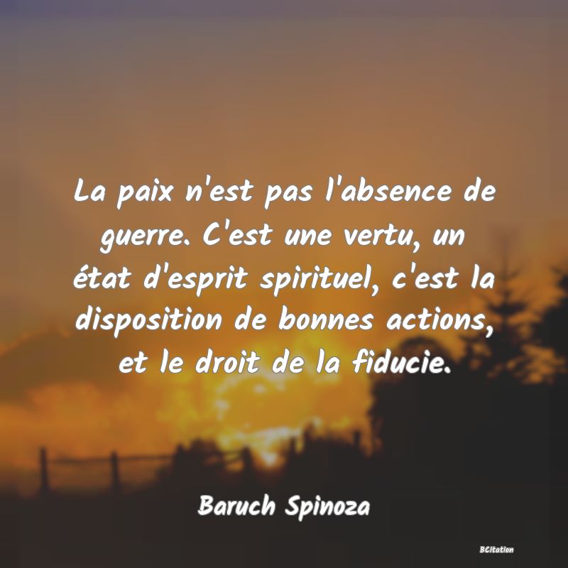 image de citation: La paix n'est pas l'absence de guerre. C'est une vertu, un état d'esprit spirituel, c'est la disposition de bonnes actions, et le droit de la fiducie.