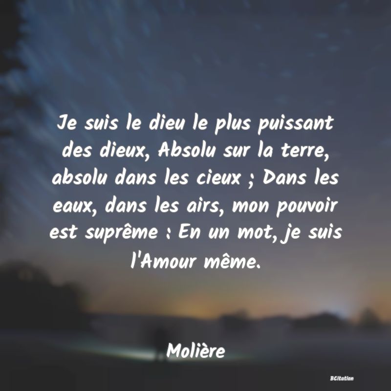 image de citation: Je suis le dieu le plus puissant des dieux, Absolu sur la terre, absolu dans les cieux ; Dans les eaux, dans les airs, mon pouvoir est suprême : En un mot, je suis l'Amour même.