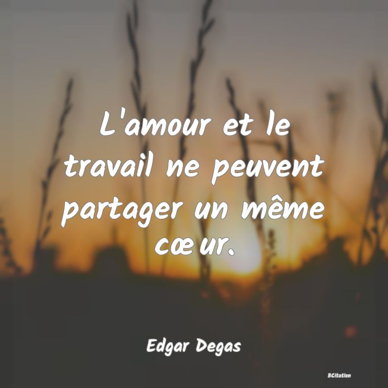 image de citation: L'amour et le travail ne peuvent partager un même cœur.