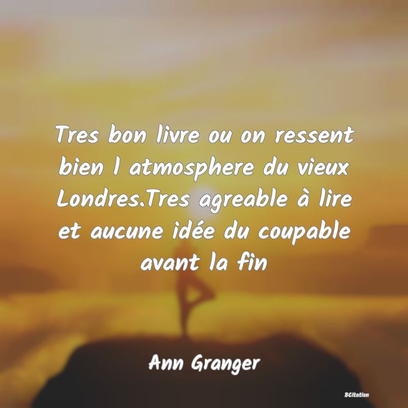 image de citation: Tres bon livre ou on ressent bien l atmosphere du vieux Londres.Tres agreable à lire et aucune idée du coupable avant la fin