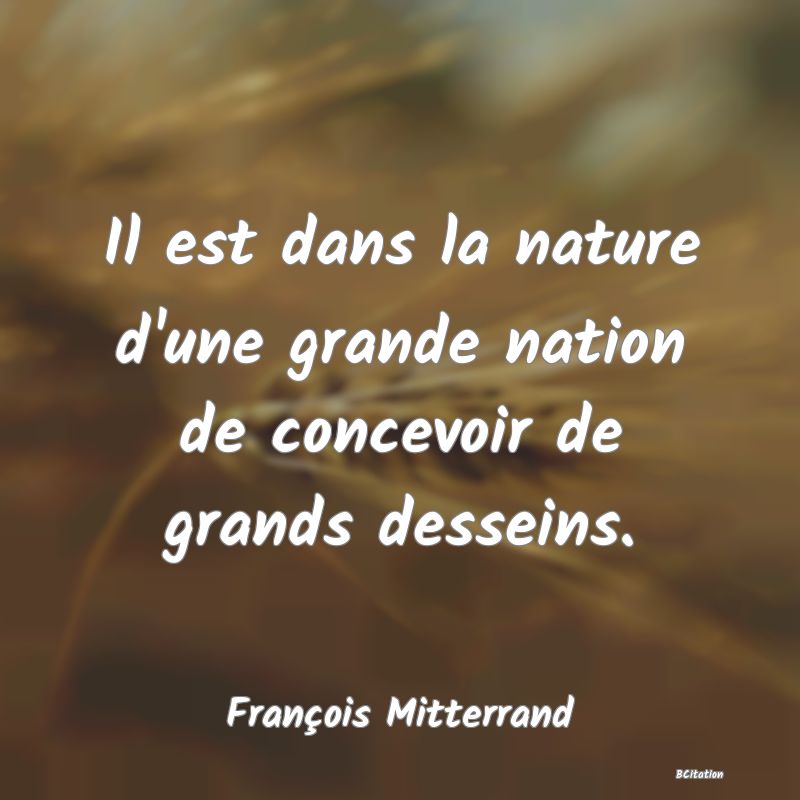 image de citation: Il est dans la nature d'une grande nation de concevoir de grands desseins.