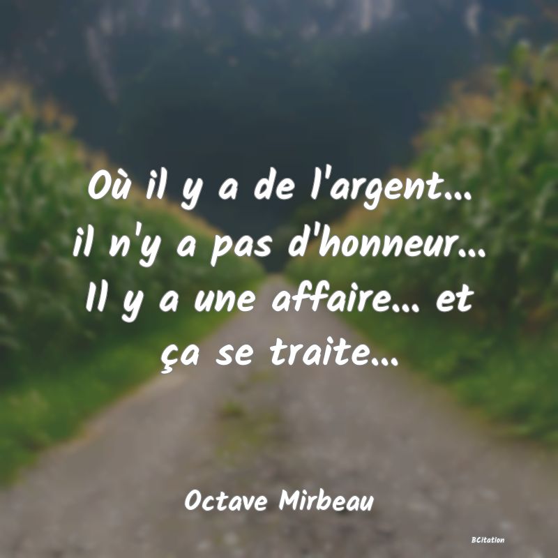 image de citation: Où il y a de l'argent... il n'y a pas d'honneur... Il y a une affaire... et ça se traite...