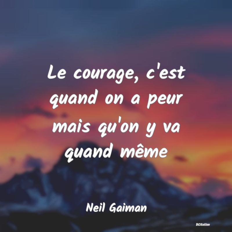 Belle Citation - Le courage, c'est quand on a peur mais qu'on y va quand même - Neil Gaiman