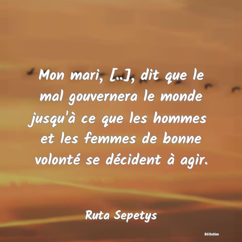 image de citation: Mon mari, [..], dit que le mal gouvernera le monde jusqu'à ce que les hommes et les femmes de bonne volonté se décident à agir.