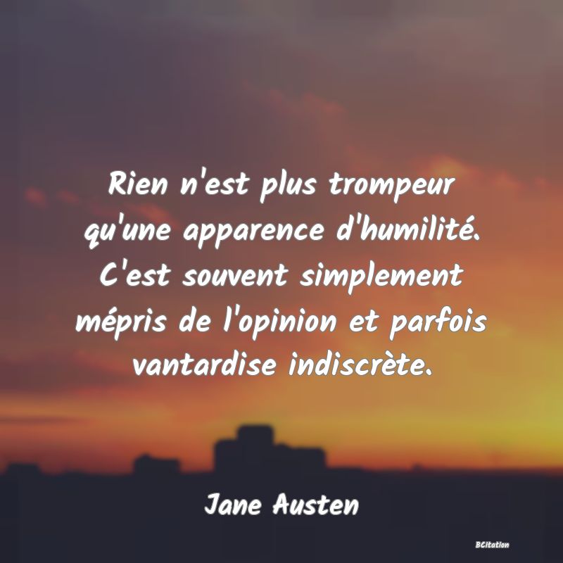 image de citation: Rien n'est plus trompeur qu'une apparence d'humilité. C'est souvent simplement mépris de l'opinion et parfois vantardise indiscrète.