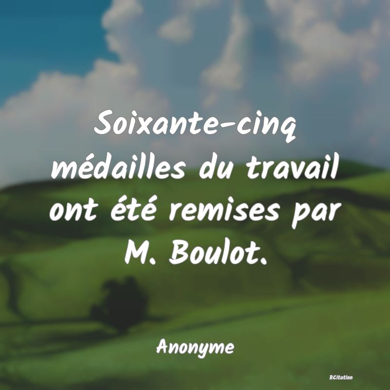 image de citation: Soixante-cinq médailles du travail ont été remises par M. Boulot.