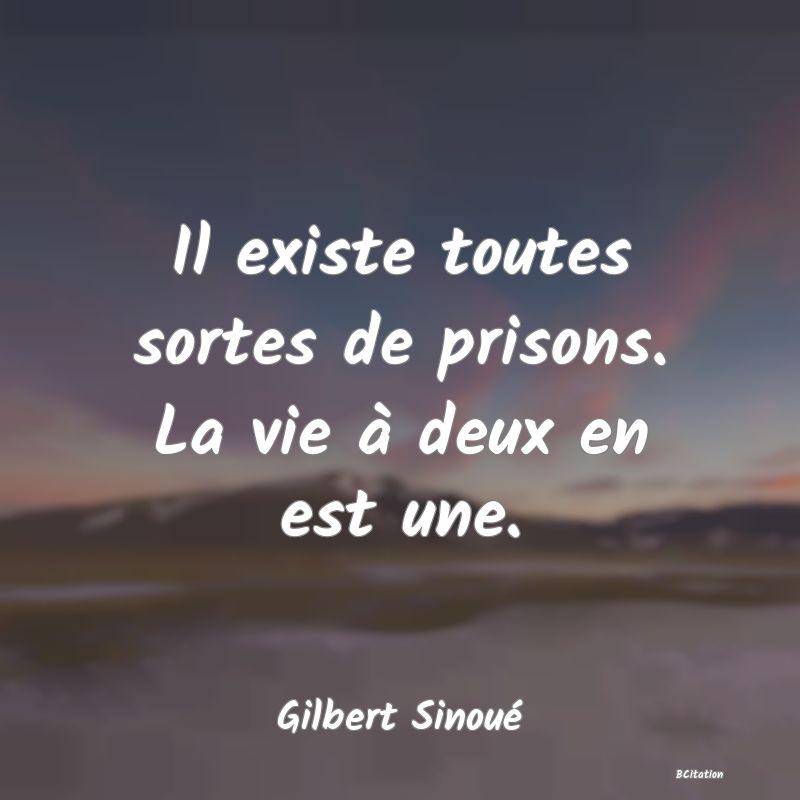 image de citation: Il existe toutes sortes de prisons. La vie à deux en est une.