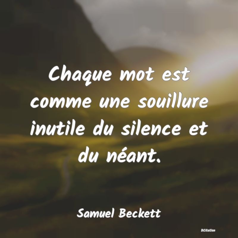 image de citation: Chaque mot est comme une souillure inutile du silence et du néant.