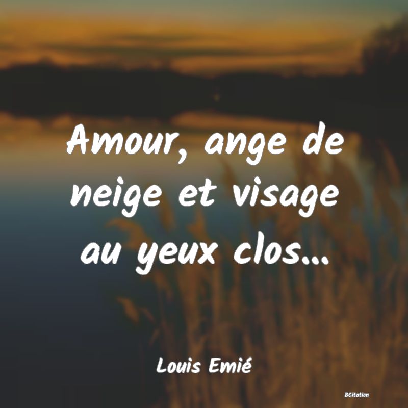 image de citation: Amour, ange de neige et visage au yeux clos...