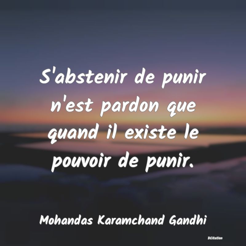 image de citation: S'abstenir de punir n'est pardon que quand il existe le pouvoir de punir.